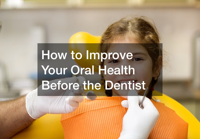 How to Improve Your Oral Health Before the Dentist