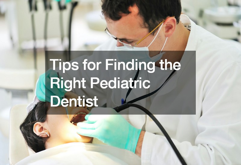 Tips for Finding the Right Pediatric Dentist