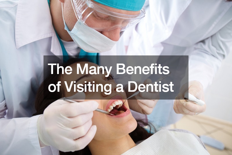 The Many Benefits of Visiting a Dentist