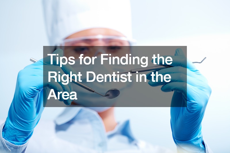 Tips for Finding the Right Dentist in the Area