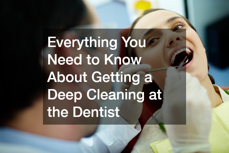 Everything You Need to Know About Getting a Deep Cleaning at the Dentist